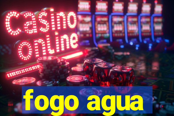 fogo agua